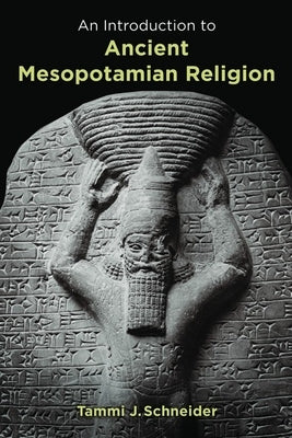 Introduction to Ancient Mesopotamian Religion by Schneider, Tammi J.