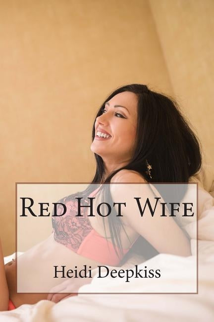 Red Hot Wife by Deepkiss, Heidi