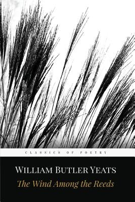 The Wind Among the Reeds by Yeats, William Butler