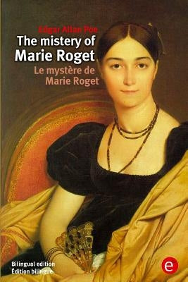 The mistery of Marie Roget/Le mystère de Marie Roget: (Bilingual edition/Édition bilingue) by Poe, Edgar Allan