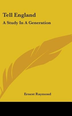 Tell England: A Study In A Generation by Raymond, Ernest