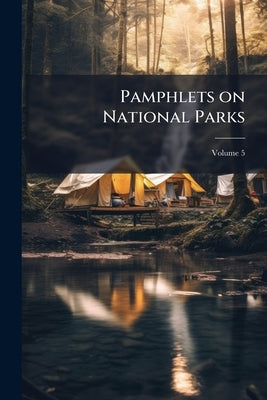 Pamphlets on National Parks; Volume 5 by Anonymous