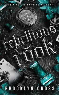 Rebellious Rook: Book 4 in the Addictive Mafia Why Choose Academy Series by Cross, Brooklyn