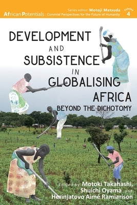 Development and Subsistence in Globalising Africa: Beyond the Dichotomy by Takahashi, Motoki
