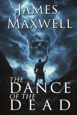 The Dance of the Dead: A standalone epic fantasy of dark heroes and desperate bargains by Maxwell, James