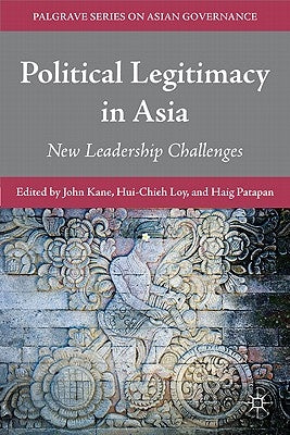 Political Legitimacy in Asia: New Leadership Challenges by Kane, J.