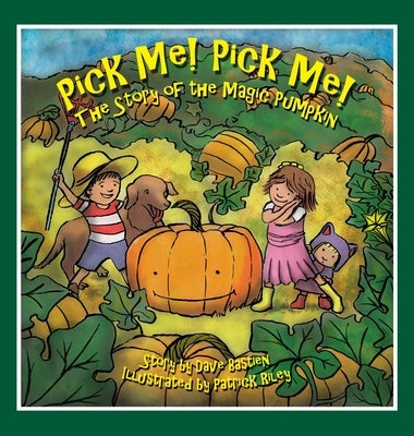 Pick Me! Pick Me! The Story of the Magic Pumpkin by Bastien, Dave