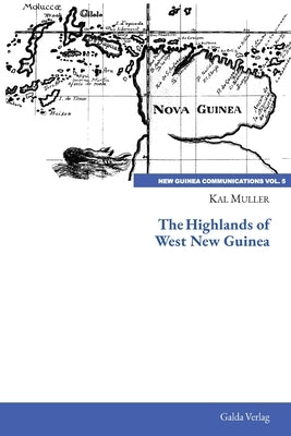 The Highlands of West New Guinea by Muller, Kal