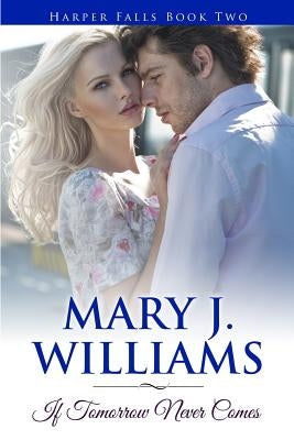 If Tomorrow Never Comes by Williams, Mary J.