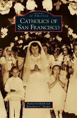 Catholics of San Francisco by Garibaldi, Rayna