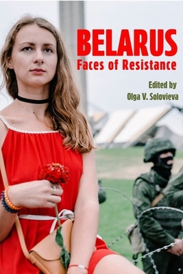 Belarus: Faces of Resistance by Solovieva, Olga V.