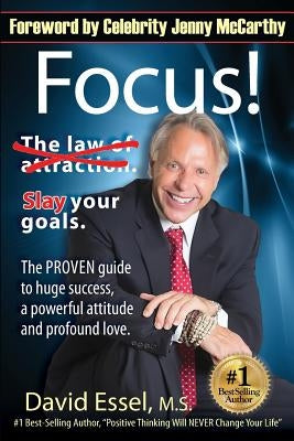 Focus!: Drop the Law of Attraction. Slay Your Goals. The PROVEN guide to huge success, a powerful attitude and profound love. by Essel M. S., David