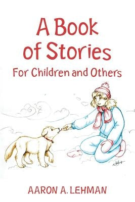 A Book of Stories: For Children and Others by Lehman, Aaron A.