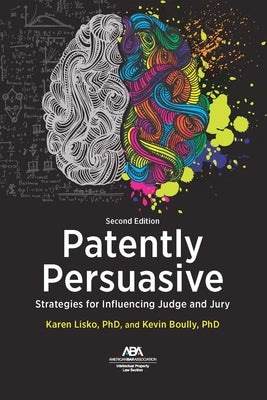 Patently Persuasive: Strategies for Influencing Judge and Jury, Second Edition by Lisko, Karen Ohnemus