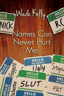 Names Can Never Hurt Me by Kelly, Wade