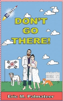 Don't Go There! by Palmateer, Eric