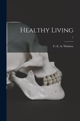 Healthy Living; 1 by Winslow, C. -E A. (Charles-Edward Amo