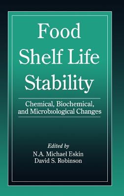 Food Shelf Life Stability: Chemical, Biochemical, and Microbiological Changes by Eskin, Michael