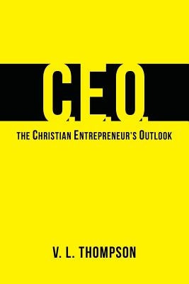 CEO - The Christian Entrepreneur's Outlook by Sourelis, Keenan