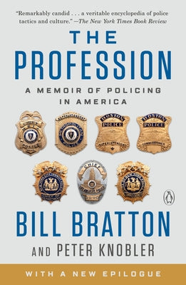 The Profession: A Memoir of Policing in America by Bratton, Bill