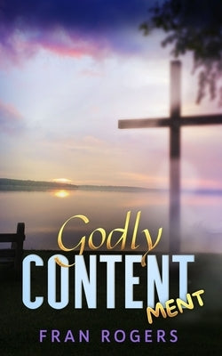 Godly Contentment by Rogers, Fran