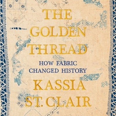 The Golden Thread: How Fabric Changed History by Johns, Helen