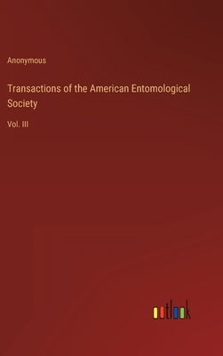 Transactions of the American Entomological Society: Vol. III by Anonymous