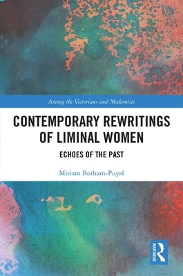 Contemporary Rewritings of Liminal Women: Echoes of the Past by Borham-Puyal, Miriam