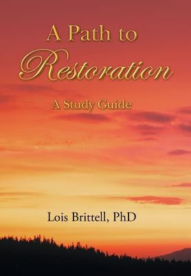 A Path to Restoration: A Study Guide by Brittell, Lois