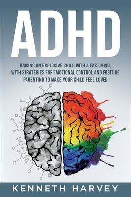ADHD Raising an Explosive Child with a Fast Mind. by Harvey, Kenneth