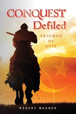 Conquest Defiled: Triumph of Evil by Wagner, Robert
