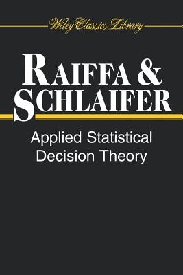 Applied Statistical Decision Theory by Raiffa, Howard