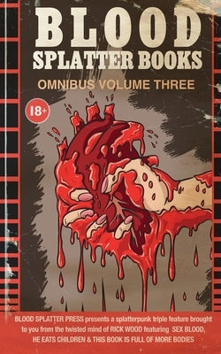 Blood Splatter Books Omnibus Volume 3 by Wood, Rick