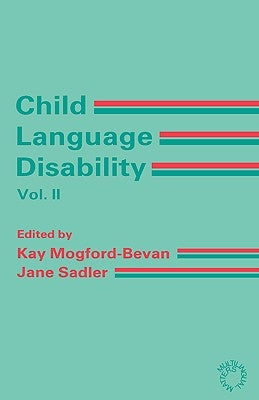 Child Language Disability Vol.2: Semantic and Pragmatic Difficulties by Mogford-Bevan, Kay