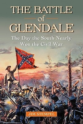 The Battle of Glendale: The Day the South Nearly Won the Civil War by Stempel, Jim