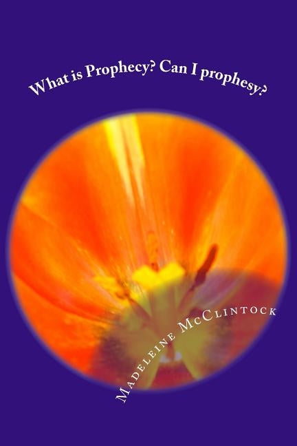 What is Prophecy? Can I prophesy? by McClintock, Madeleine