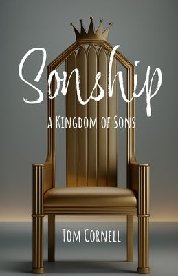 Sonship: a Kingdom of Sons by Cornell, Tom
