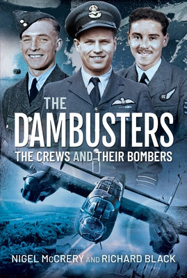The Dambusters - The Crews and Their Bombers by McCrery, Nigel