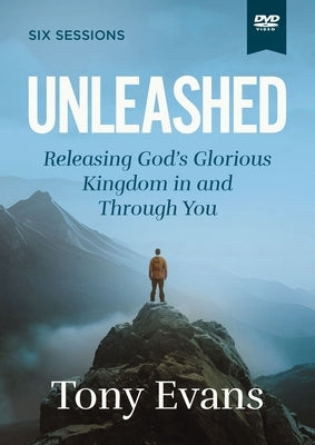 Unleashed Video Study: Releasing God's Glorious Kingdom in and Through You by Evans, Tony