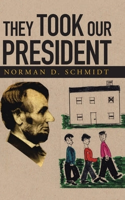 They Took Our President by Schmidt, Norman D.
