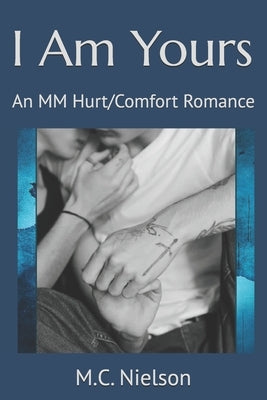 I Am Yours: An MM Hurt/Comfort Romance by Nielson, M. C.