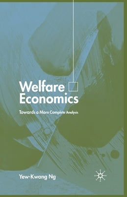 Welfare Economics: Towards a More Complete Analysis by Ng, Y.