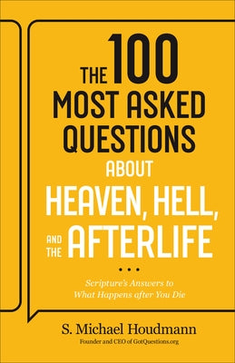100 Most Asked Questions about Heaven, Hell, and the Afterlife: Scripture's Answers to What Happens After You Die by Houdmann, S. Michael