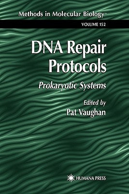 DNA Repair Protocols: Prokaryotic Systems by Vaughan, Pat