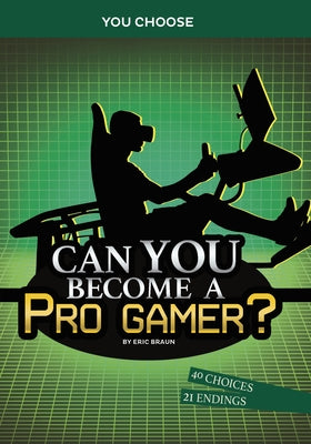 Can You Become a Pro Gamer?: An Interactive Adventure by Braun, Eric