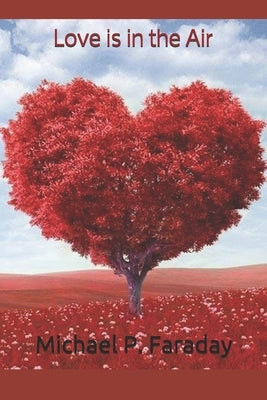 Love is in the Air: Welcome to the Holidays by: Michael P. Faraday by Faraday, Michael P.