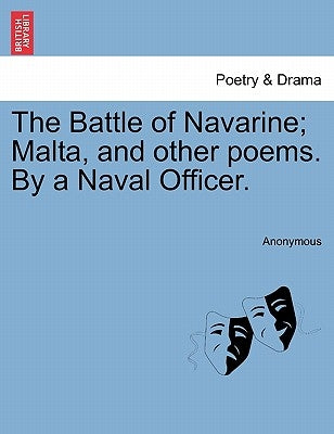 The Battle of Navarine; Malta, and Other Poems. by a Naval Officer. by Anonymous