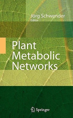 Plant Metabolic Networks by Schwender, Jörg