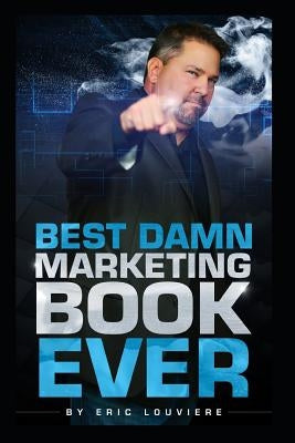 Best Damn Marketing Book Ever by Louviere, Eric