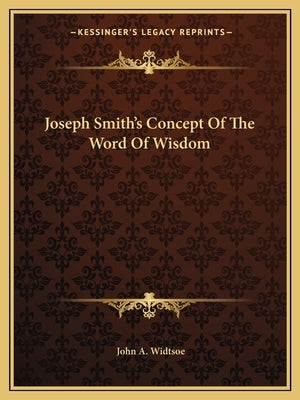 Joseph Smith's Concept of the Word of Wisdom by Widtsoe, John a.